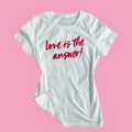 T Shirt Love is the answer