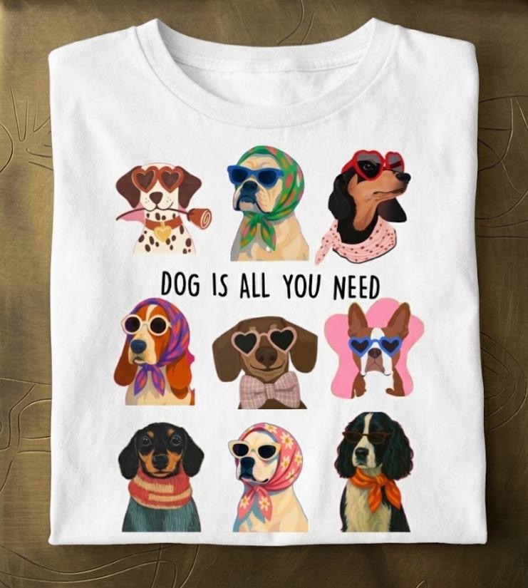 T Shirt- Dog is all you need