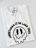 T Shirt SOMETIMES IT BE LIKE THAT